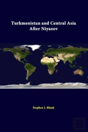 Turkmenistan And Central Asia After Niyazov
