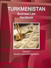 Turkmenistan Business Law Handbook Volume 1 Strategic Information And Basic Laws