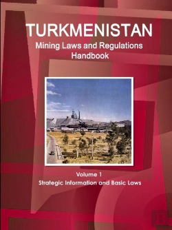 Bertrand.pt - Turkmenistan Mining Laws And Regulations Handbook Volume 1 Strategic Information And Basic Laws