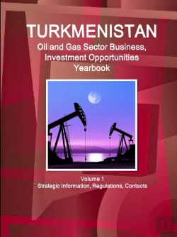 Bertrand.pt - Turkmenistan Oil And Gas Sector Business, Investment Opportunities Yearbook Volume 1 Strategic Information, Regulations, Contacts