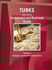 Turks And Caicos Investment And Business Guide Volume 1 Strategic And Practical Information