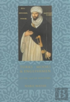Turks, Moors, And Englishmen In The Age Of Discovery