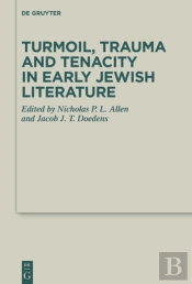 Turmoil, Trauma And Tenacity In Early Jewish Literature