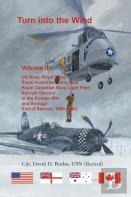 Turn Into The Wind, Volume Ii. Us Navy, Royal Navy, Royal Australian Navy, And Royal Canadian Navy Light Fleet Aircraft Carriers In The Korean War And Through End Of Service, 1950-1982