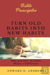 Turn Old Habits Into New Habits: Why And