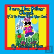 Turn The Other Cheek If It Is Peace That You Seek