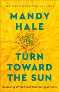 Turn Toward The Sun Â€“ Releasing What If And Embracing What Is