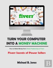 Turn Your Computer Into A Money Machine, How To Make Money From Home Freelancing On Fiverr