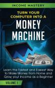 Turn Your Computer Into A Money Machine