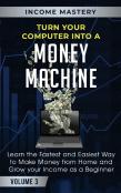 Turn Your Computer Into A Money Machine