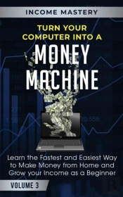 Turn Your Computer Into A Money Machine