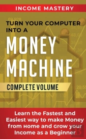Turn Your Computer Into A Money Machine: