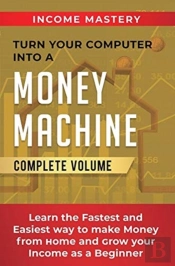 Turn Your Computer Into A Money Machine