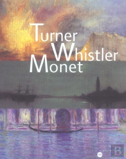 Bertrand.pt - Turner, Whistler, Monet ; Un Dialogue Artistique