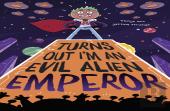 Turns Out I'M An Evil Alien Emperor