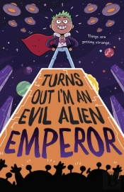 Turns Out I'M An Evil Alien Emperor