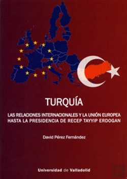 Bertrand.pt - Turquía. Las Relaciones Internacionales Y La Unión Europea Hasta La Presidencia De Recep Tayyip Erdo