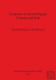 Turquoise In The Ancient Egyptian Civilization: An Archaeological Textual And Religious Study