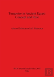 Turquoise In The Ancient Egyptian Civilization: An Archaeological Textual And Religious Study