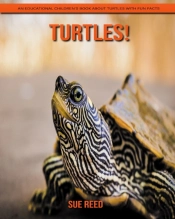 Turtles! An Educational Children'S Book About Turtles With Fun Facts