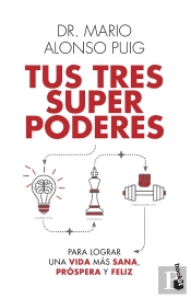 Tus Tres Superpoderes Para Lograr Una Vida Más Sana, Próspera Y Feliz