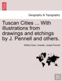 Bertrand.pt - Tuscan Cities ... With Illustrations From Drawings And Etchings By J. Pennell And Others.