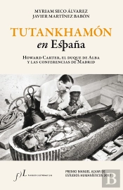 Tutankhamón En España. Howard Carter, El Duque De Alba Y Las Conf. De Madrid