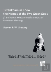 Tutankhamun Knew The Names Of The Two Great Gods: Dt And Nhh As Fundamental Concepts Of Pharaonic Ideology