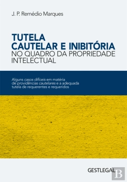 Bertrand.pt - Tutela Cautelar e Inibitória no Quadro da Propriedade Intelectual