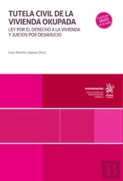 Tutela Civil De La Vivienda Okupada. Ley Por El Derecho A La Vivienda Y Juicios