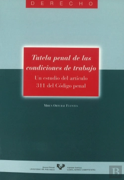 Bertrand.pt - Tutela Penal De Las Condiciones De Trabajo. Un Estudio Del Artículo 311 Del Código Penal