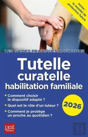 Tutelle, Curatelle, Habilitation Familiale (Édition 2026)