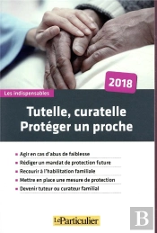 Tutelle, Curatelle, Proteger Un Proche