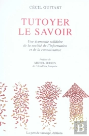 Tutoyer Le Savoir ; Une Économie Solidaire De La Société De L'Information Et De La Connaissance