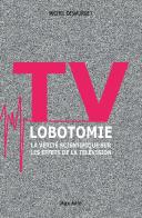 Tv Lobotomie ; La Vérité Scientifique Sur Les Effets De La Télévision