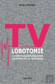 Tv Lobotomie ; La Vérité Scientifique Sur Les Effets De La Télévision