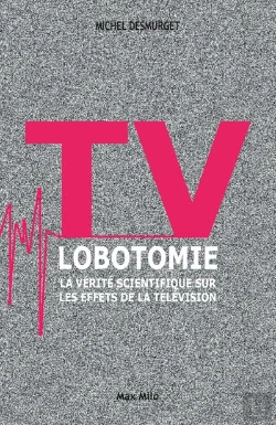 Bertrand.pt - Tv Lobotomie ; La Vérité Scientifique Sur Les Effets De La Télévision