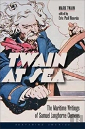 Twain At Sea - The Maritime Writings Of Samuel Langhorne Clemens