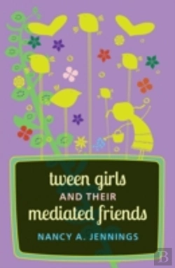 Bertrand.pt - Tween Girls And Their Mediated Friends