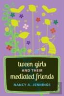 Tween Girls And Their Mediated Friends