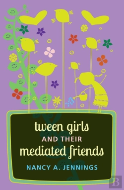 Bertrand.pt - Tween Girls And Their Mediated Friends