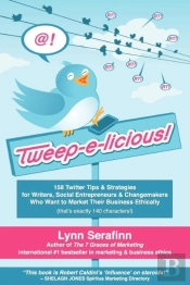 Tweep-E-Licious! 158 Twitter Tips & Strategies For Writers, Social Entrepreneurs & Changemakers Who Want To Market Their Business Ethically
