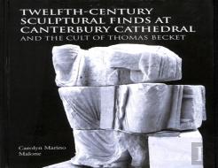Twelfth-Century Sculptural Finds At Canterbury Cathedral And The Cult Of Thomas Becket