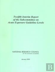 Twelfth Interim Report Of The Subcommittee On Acute Exposure Guideline Levels