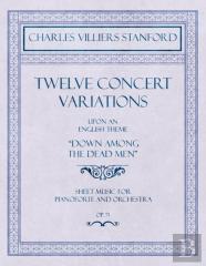 Twelve Concert Variations Upon An English Theme, ''Down Among The Dead Men'' - Sheet Music For Pianoforte And Orchestra - Op.71