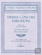 Twelve Concert Variations Upon An English Theme, 'Down Among The Dead Men' - Sheet Music For Pianoforte And Orchestra - Op.71