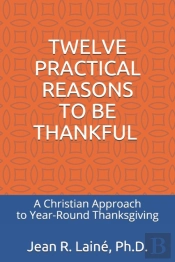 Twelve Practical Reasons To Be Thankful: