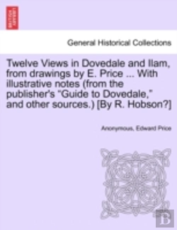 Bertrand.pt - Twelve Views In Dovedale And Ilam, From Drawings By E. Price ... With Illustrative Notes (From The Publisher'S 