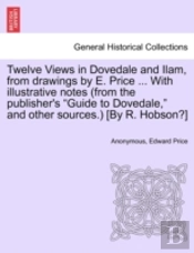 Twelve Views In Dovedale And Ilam, From Drawings By E. Price ... With Illustrative Notes (From The Publisher'S 'Guide To Dovedale,' And Other Sources.