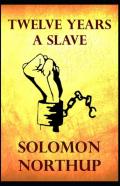 Twelve Years A Slave Solomon Northup (Annotated)